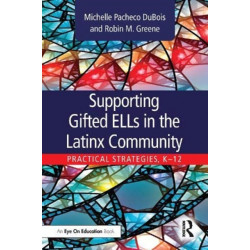 Supporting Gifted ELLs in the Latinx Community: Practical Strategies, K-12