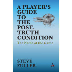 A Player's Guide to the Post-Truth Condition: The Name of the Game