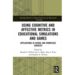 Using Cognitive and Affective Metrics in Educational Simulations and Games: Applications in School and Workplace Contexts