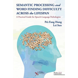 Semantic Processing and Word Finding Difficulty Across the Lifespan: A Practical Guide for Speech-Language Pathologists
