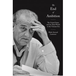 The End of Ambition: The United States and the Third World in the Vietnam Era