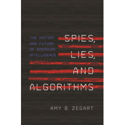 Spies, Lies, and Algorithms: The History and Future of American Intelligence