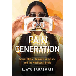 Pain Generation: Social Media, Feminist Activism, and the Neoliberal Selfie