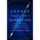 Change Your Life's Direction: Break Free from Your Past Inertia and Chart a Better Future