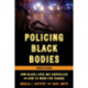 Policing Black Bodies: How Black Lives Are Surveilled and How to Work for Change