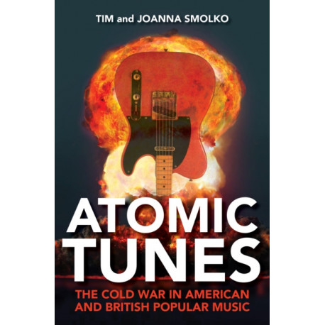 Atomic Tunes: The Cold War in American and British Popular Music