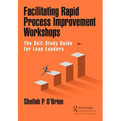 Facilitating Rapid Process Improvement Workshops: The Self-Study Guide for Lean Leaders
