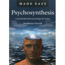 Psychosynthesis Made Easy – A psychospiritual psychology for today: A Psychospiritual Psychology for Today