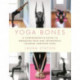 Yoga Bones: A Comprehensive Guide to Managing Pain and Orthopedic Injuries through Yoga