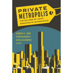 Private Metropolis: The Eclipse of Local Democratic Governance