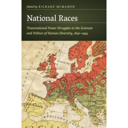 National Races: Transnational Power Struggles in the Sciences and Politics of Human Diversity, 1840–1945