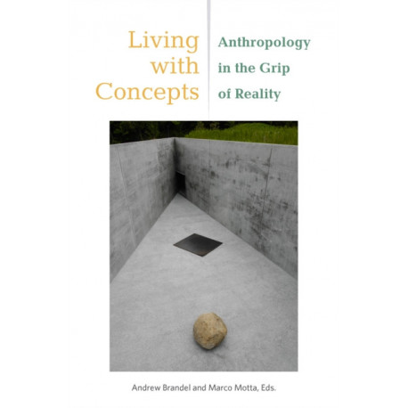 Living with Concepts: Anthropology in the Grip of Reality