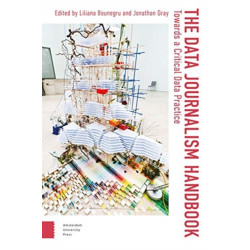 The Data Journalism Handbook: Towards A Critical Data Practice