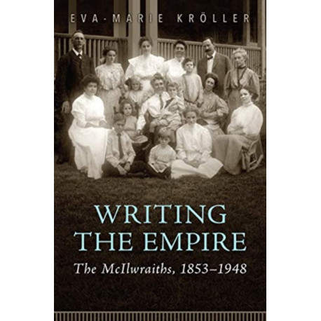 Writing the Empire: The McIlwraiths, 1853-1948