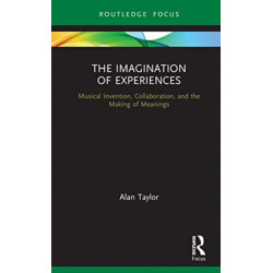 The Imagination of Experiences: Musical Invention, Collaboration, and the Making of Meanings