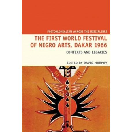 The First World Festival of Negro Arts, Dakar 1966: Contexts and legacies