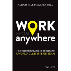 Work From Anywhere: The Essential Guide to Becoming a World-class Hybrid Team