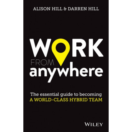 Work From Anywhere: The Essential Guide to Becoming a World-class Hybrid Team