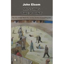 Missing the Point: The Rise of High Modernity and the Decline of Everything Else