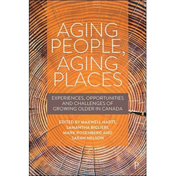 Aging People, Aging Places: Experiences, Opportunities, and Challenges of Growing Older in Canada