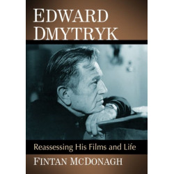 Edward Dmytryk: Reassessing His Films and Life