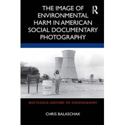 The Image of Environmental Harm in American Social Documentary Photography
