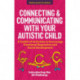 Connecting and Communicating with Your Autistic Child: A Toolkit of Activities to Encourage Emotional Regulation and Social Development