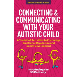 Connecting and Communicating with Your Autistic Child: A Toolkit of Activities to Encourage Emotional Regulation and Social Development