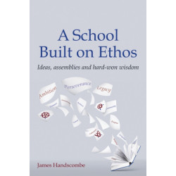 A School Built on Ethos: Ideas, assemblies and hard-won wisdom