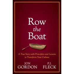 Row the Boat: A Never-Give-Up Approach to Lead with Enthusiasm and Optimism and Improve Your Team and Culture