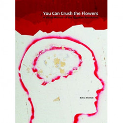 You Can Crush the Flowers: A Visual Memoir of the Egyptian Revolution