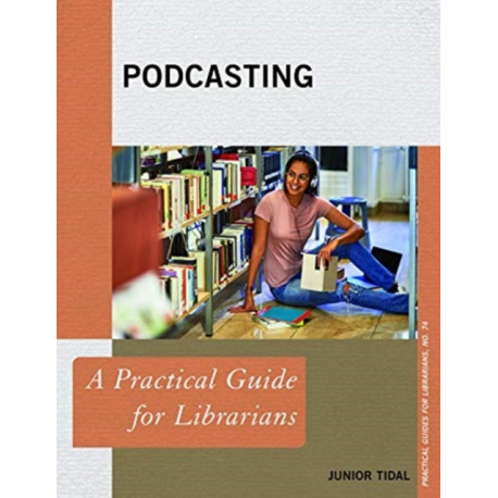 Podcasting: A Practical Guide for Librarians