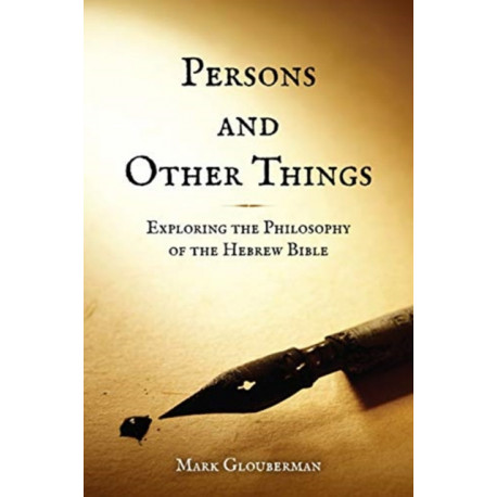 Persons and Other Things: Exploring the Philosophy of the Hebrew Bible