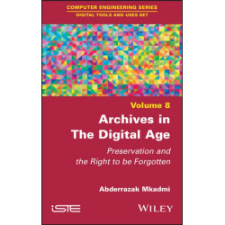 Archives in the Digital Age: Preservation and the Right to be Forgotten