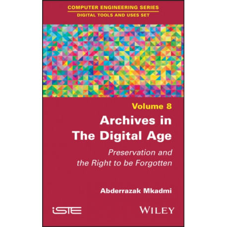 Archives in the Digital Age: Preservation and the Right to be Forgotten