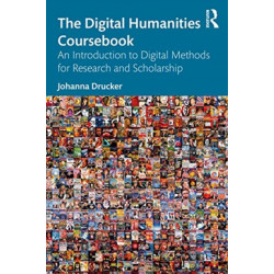 The Digital Humanities Coursebook: An Introduction to Digital Methods for Research and Scholarship