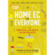 Home Ec for Everyone: Practical Life Skills in 118 Projects: Cooking · Sewing · Laundry & Clothing · Domestic Arts · Life Skills