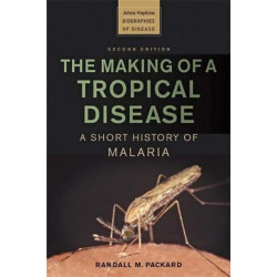 The Making of a Tropical Disease: A Short History of Malaria