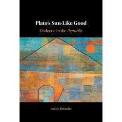 Plato's Sun-Like Good: Dialectic in the Republic