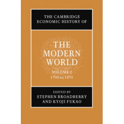 The Cambridge Economic History of the Modern World: Volume 1, 1700 to 1870