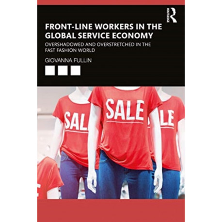 Front-Line Workers in the Global Service Economy: Overshadowed and Overstretched in the Fast Fashion World