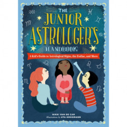 The The Junior Astrologer's Handbook: A Kid's Guide to Astrological Signs, the Zodiac, and More