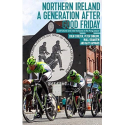 Northern Ireland a Generation After Good Friday: Lost Futures and New Horizons in the ‘Long Peace’