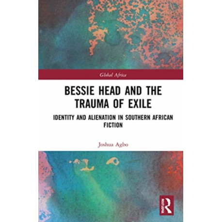 Bessie Head and the Trauma of Exile: Identity and Alienation in Southern African Fiction