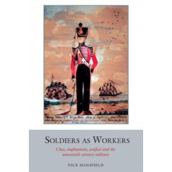 Soldiers as Workers: Class, employment, conflict and the nineteenth-century military