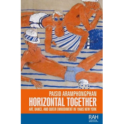 Horizontal Together: Art, Dance, and Queer Embodiment in 1960s New York