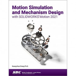 Motion Simulation and Mechanism Design with SOLIDWORKS Motion 2021