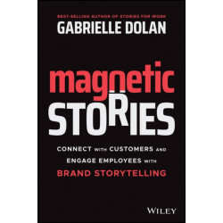 Magnetic Stories: Connect with Customers and Engage Employees with Brand Storytelling