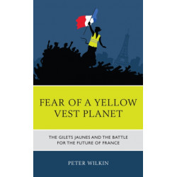 Fear of a Yellow Vest Planet: The Gilets Jaunes and the Battle for the Future of France