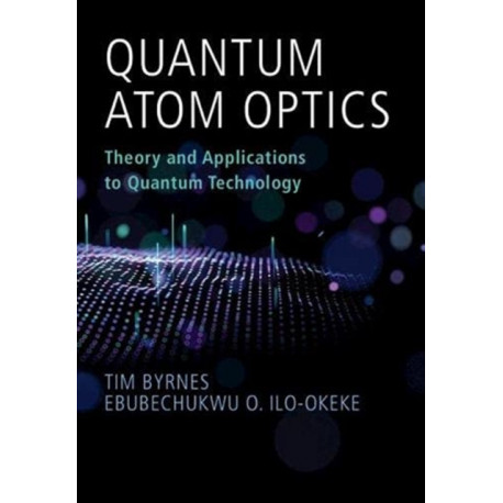 Quantum Atom Optics: Theory and Applications to Quantum Technology